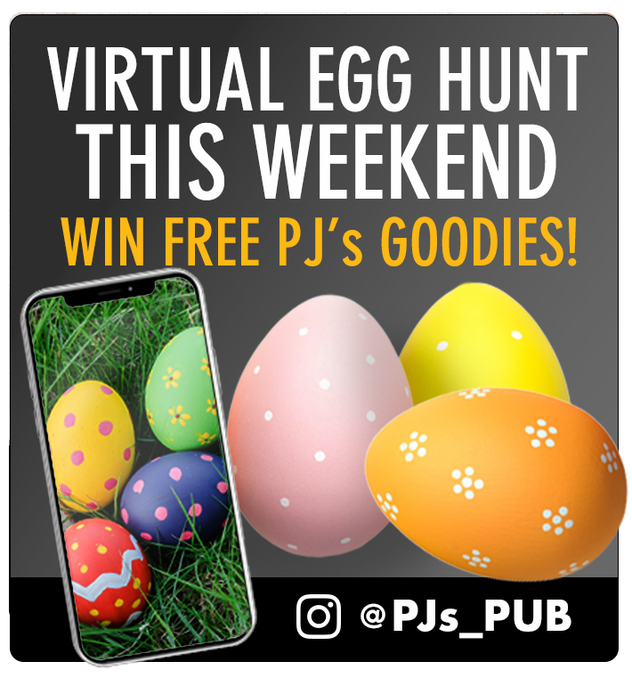 Virtual Egg Hunt!  This Weekend on Instagram @PJs_Pub